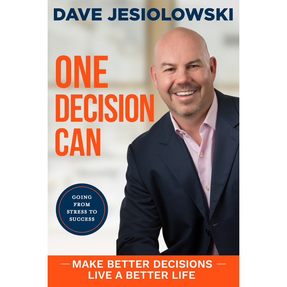 A headshot of Dave Jesiolowski. Next to him in large orange letters is the title ONE DECISION CAN. Below in an orange rectangle are the words MAKE BETTER DECISIONS LIVE A BETTER LIFE. At the top of the cover is the author's name, DAVE JESIOLOWSKI.